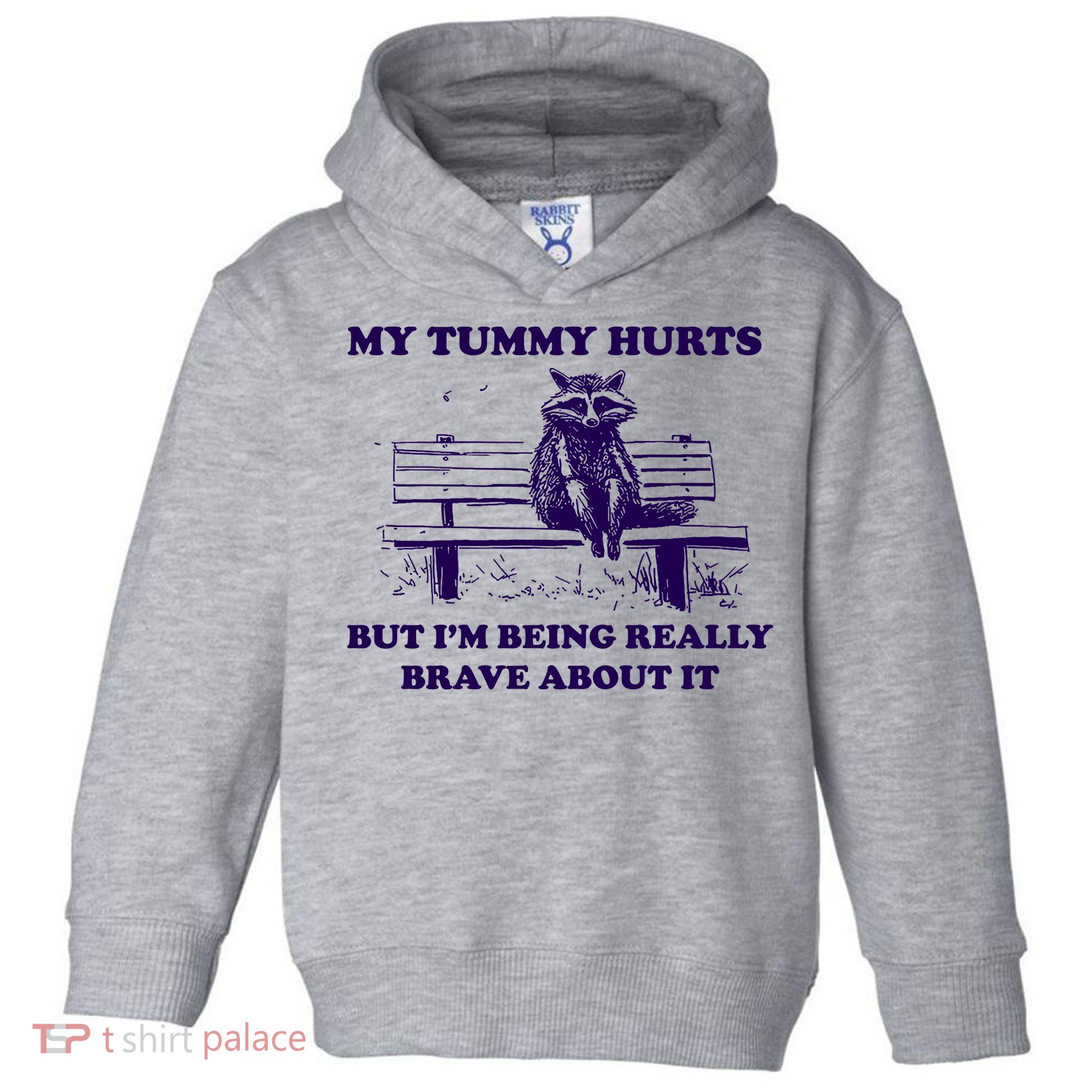 My Tummy Hurts But IM Being Really Brave About It Toddler Hoodie