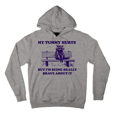 My Tummy Hurts But IM Being Really Brave About It Tall Hoodie