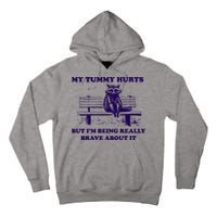 My Tummy Hurts But IM Being Really Brave About It Tall Hoodie