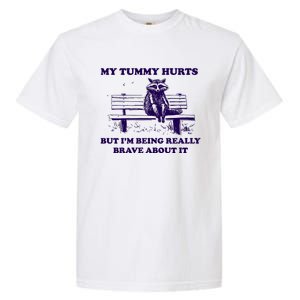 My Tummy Hurts But IM Being Really Brave About It Garment-Dyed Heavyweight T-Shirt