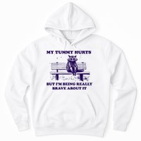 My Tummy Hurts But IM Being Really Brave About It Hoodie