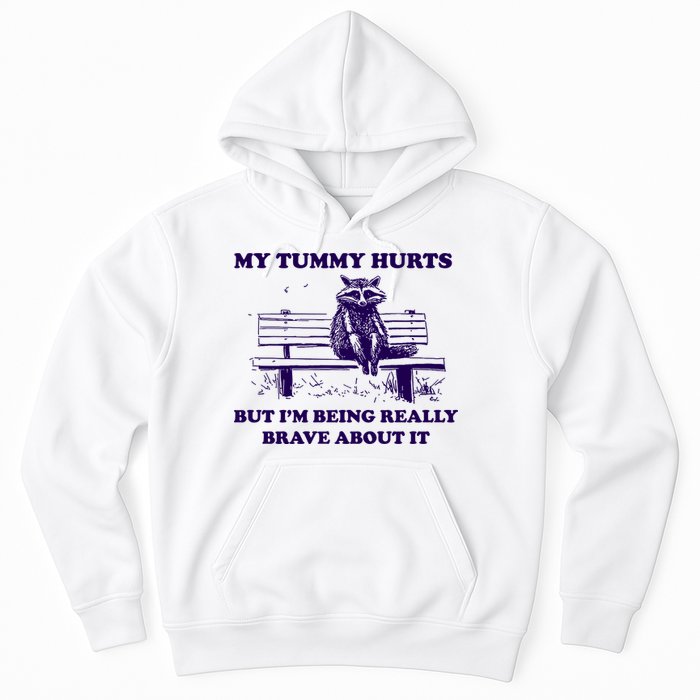 My Tummy Hurts But IM Being Really Brave About It Hoodie