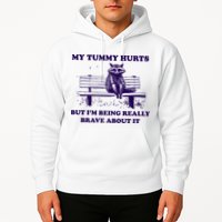 My Tummy Hurts But IM Being Really Brave About It Hoodie