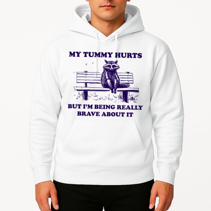 My Tummy Hurts But IM Being Really Brave About It Hoodie