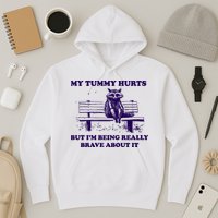 My Tummy Hurts But IM Being Really Brave About It Hoodie