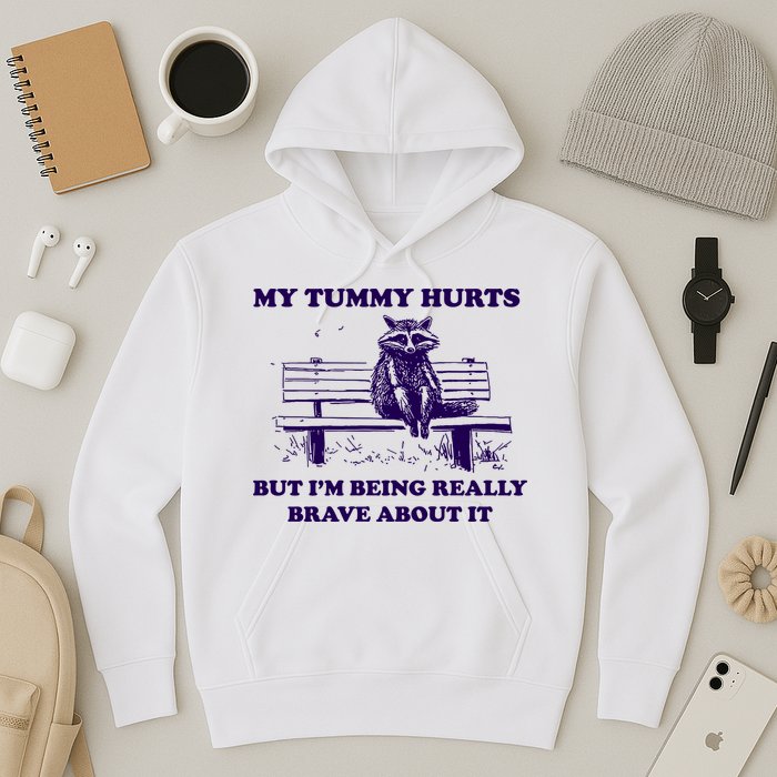 My Tummy Hurts But IM Being Really Brave About It Hoodie
