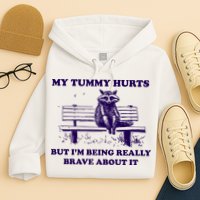 My Tummy Hurts But IM Being Really Brave About It Hoodie