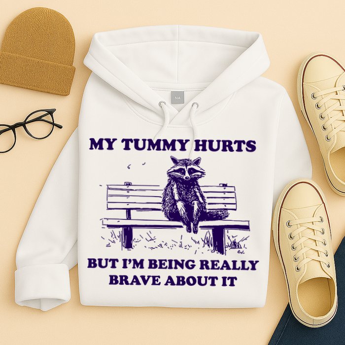 My Tummy Hurts But IM Being Really Brave About It Hoodie