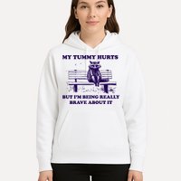 My Tummy Hurts But IM Being Really Brave About It Hoodie