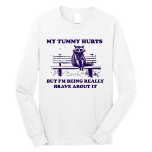 My Tummy Hurts But IM Being Really Brave About It Long Sleeve Shirt