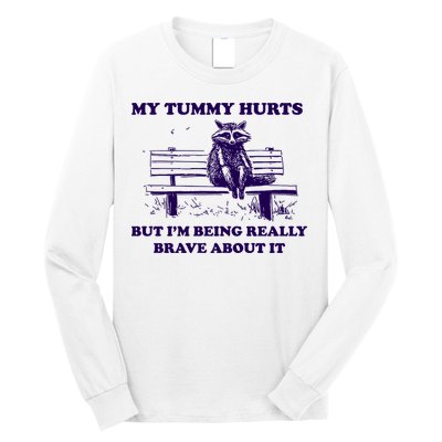 My Tummy Hurts But IM Being Really Brave About It Long Sleeve Shirt