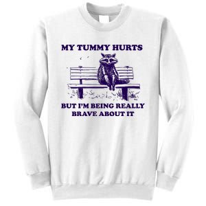 My Tummy Hurts But IM Being Really Brave About It Sweatshirt