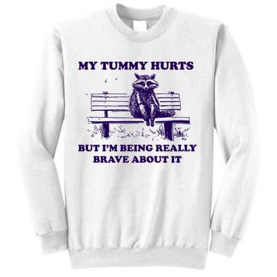 My Tummy Hurts But IM Being Really Brave About It Sweatshirt