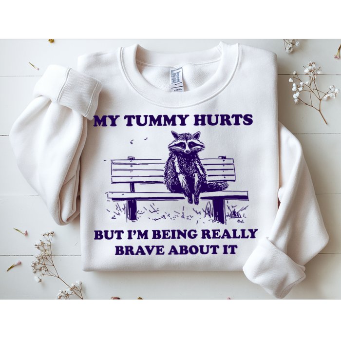My Tummy Hurts But IM Being Really Brave About It Sweatshirt