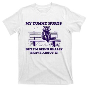 My Tummy Hurts But IM Being Really Brave About It T-Shirt