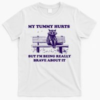 My Tummy Hurts But IM Being Really Brave About It T-Shirt