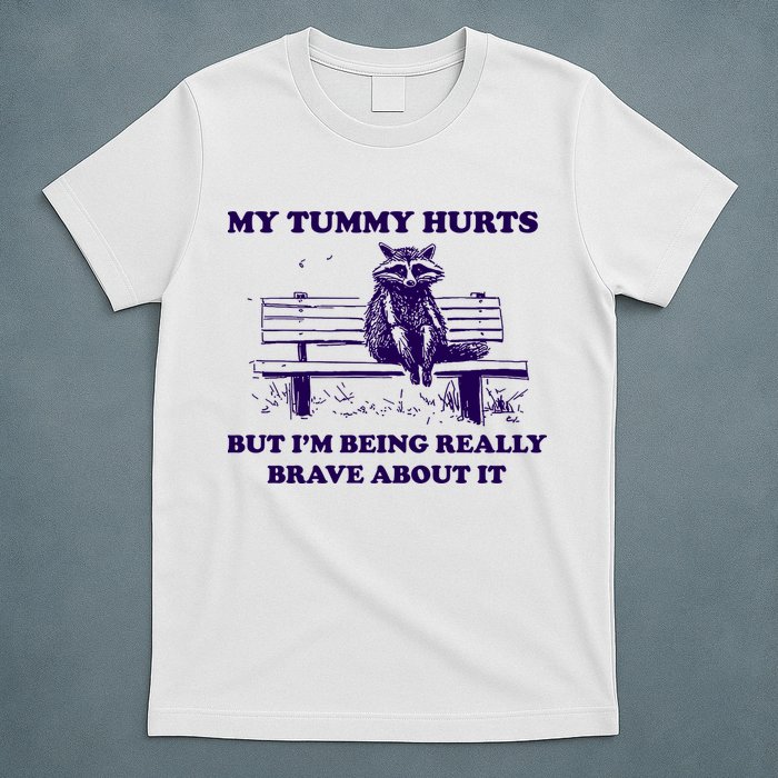 My Tummy Hurts But IM Being Really Brave About It T-Shirt
