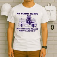 My Tummy Hurts But IM Being Really Brave About It T-Shirt