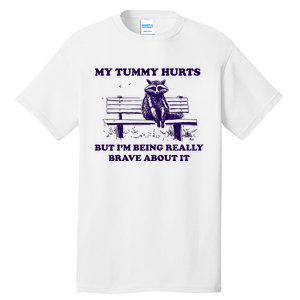 My Tummy Hurts But IM Being Really Brave About It Tall T-Shirt