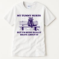 My Tummy Hurts But IM Being Really Brave About It Tall T-Shirt