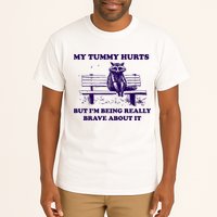 My Tummy Hurts But IM Being Really Brave About It Tall T-Shirt