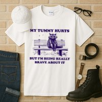 My Tummy Hurts But IM Being Really Brave About It Tall T-Shirt