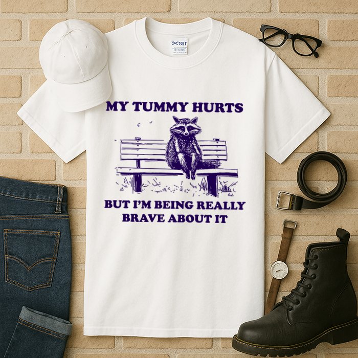 My Tummy Hurts But IM Being Really Brave About It Tall T-Shirt