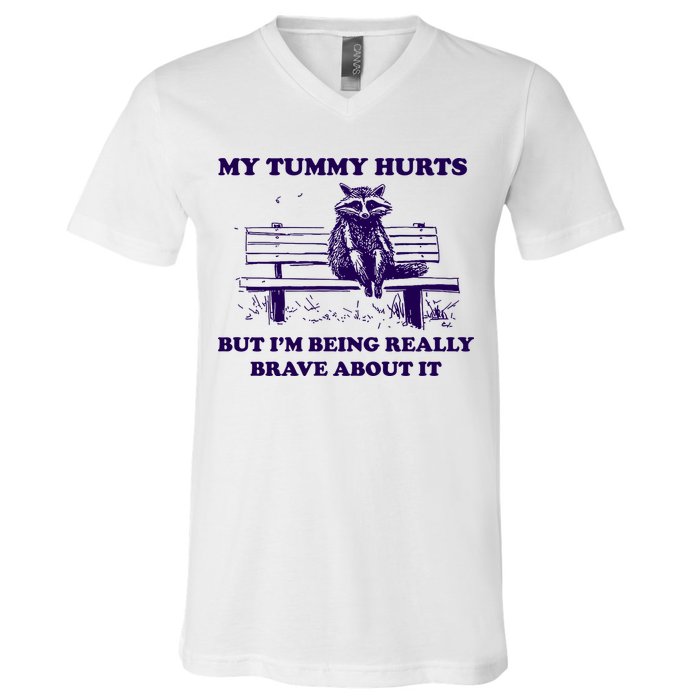 My Tummy Hurts But IM Being Really Brave About It V-Neck T-Shirt