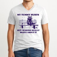 My Tummy Hurts But IM Being Really Brave About It V-Neck T-Shirt