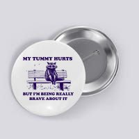 My Tummy Hurts But IM Being Really Brave About It Button