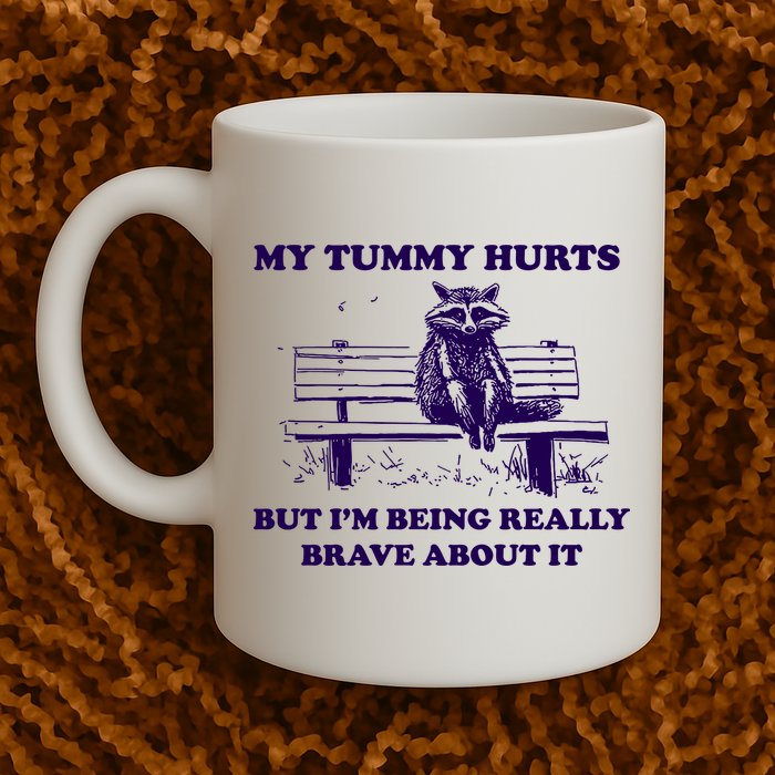 My Tummy Hurts But IM Being Really Brave About It Mug