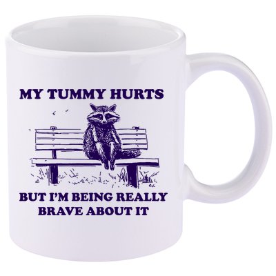 My Tummy Hurts But IM Being Really Brave About It 11oz C Handle Ceramic Mug