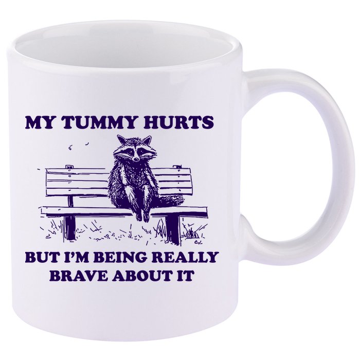 My Tummy Hurts But IM Being Really Brave About It 11oz C Handle Ceramic Mug