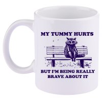 My Tummy Hurts But IM Being Really Brave About It 11oz C Handle Ceramic Mug