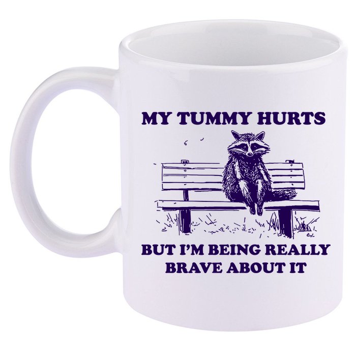 My Tummy Hurts But IM Being Really Brave About It 11oz C Handle Ceramic Mug
