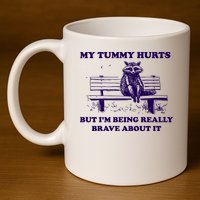 My Tummy Hurts But IM Being Really Brave About It 11oz C Handle Ceramic Mug