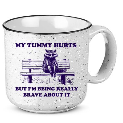 My Tummy Hurts But IM Being Really Brave About It 15oz Campfire Ceramic Mug