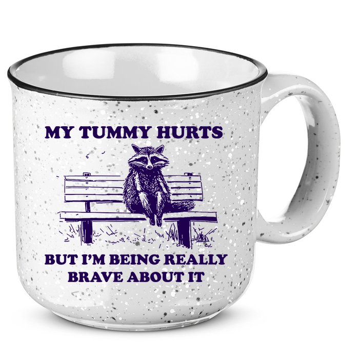 My Tummy Hurts But IM Being Really Brave About It 15oz Campfire Ceramic Mug