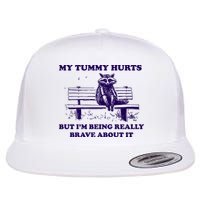 My Tummy Hurts But IM Being Really Brave About It Flatbill Hat