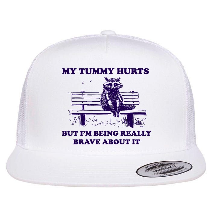 My Tummy Hurts But IM Being Really Brave About It Flatbill Hat