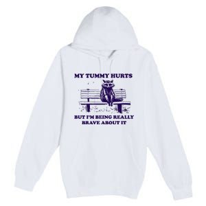 My Tummy Hurts But IM Being Really Brave About It Premium Pullover Hoodie