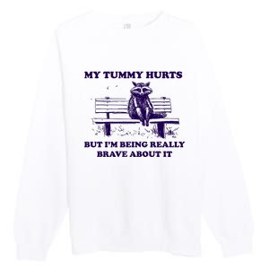 My Tummy Hurts But IM Being Really Brave About It Premium Crewneck Sweatshirt