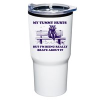 My Tummy Hurts But IM Being Really Brave About It Tumbler