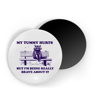 My Tummy Hurts But IM Being Really Brave About It Magnet