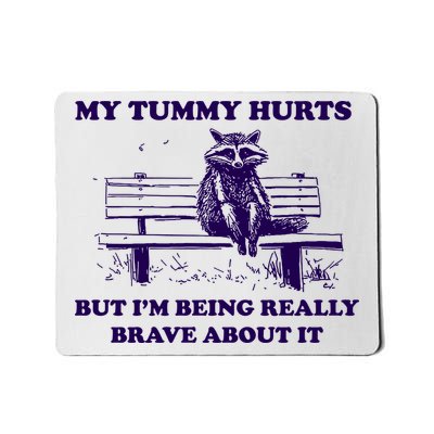My Tummy Hurts But IM Being Really Brave About It Mousepad