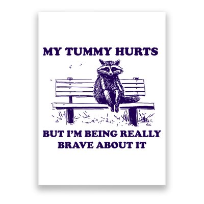 My Tummy Hurts But IM Being Really Brave About It Poster