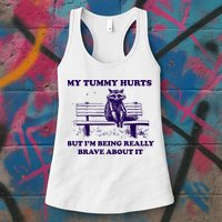 My Tummy Hurts But IM Being Really Brave About It Womens Tank Top