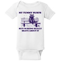 My Tummy Hurts But IM Being Really Brave About It Baby Bodysuit