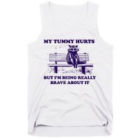 My Tummy Hurts But IM Being Really Brave About It Tank Top
