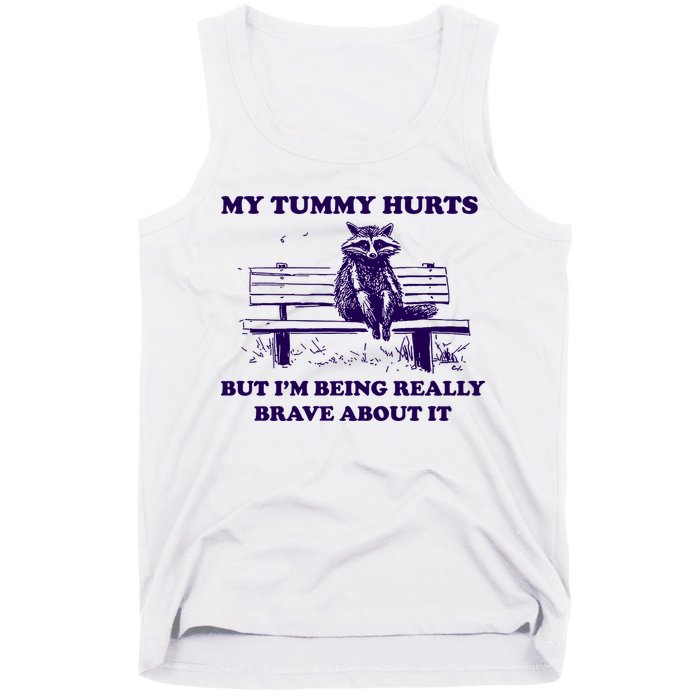 My Tummy Hurts But IM Being Really Brave About It Tank Top